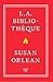 L.A. bibliothèque by Susan Orlean