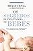 Os Segredos da Encantadora de Bebés: Como tranquilizar, compreender e comunicar com o seu bebé
