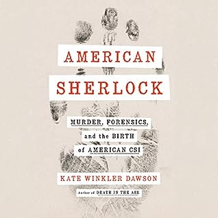 American Sherlock: Murder, Forensics, and the Birth of American CSI