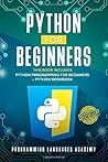 Python for Beginners: The Biggest Python Programming Crash Course for Beginners | Learn Python Coding Like a PRO in 7 Days! + Hands-On Workbook Python for Beginners: The Biggest Python Programming Crash Course for Beginners | Learn Python Coding Like a PRO in 7 Days! + Hands-On Workbook