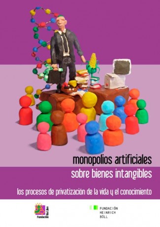 Monopolios artificiales sobre bienes intangibles: los procesos de privatización de la vida y el conocimiento