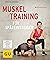 Muskeltraining für Späteins...