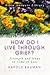 How Do I Live Through Grief?: Strength and Hope in Times of Loss