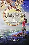 Glory Roslyn and the Heart of Universe by Tushar Glory Roslyn and the Heart of Universe by Tushar