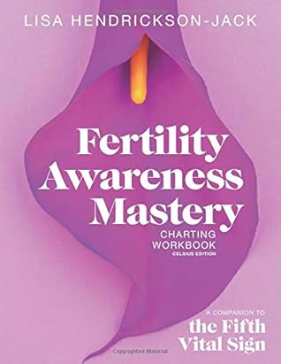 Fertility Awareness Mastery Charting Workbook: A Companion to The Fifth Vital Sign, Celsius Edition