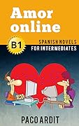 Spanish Novels: Amor online (Short Stories for Intermediates B1)