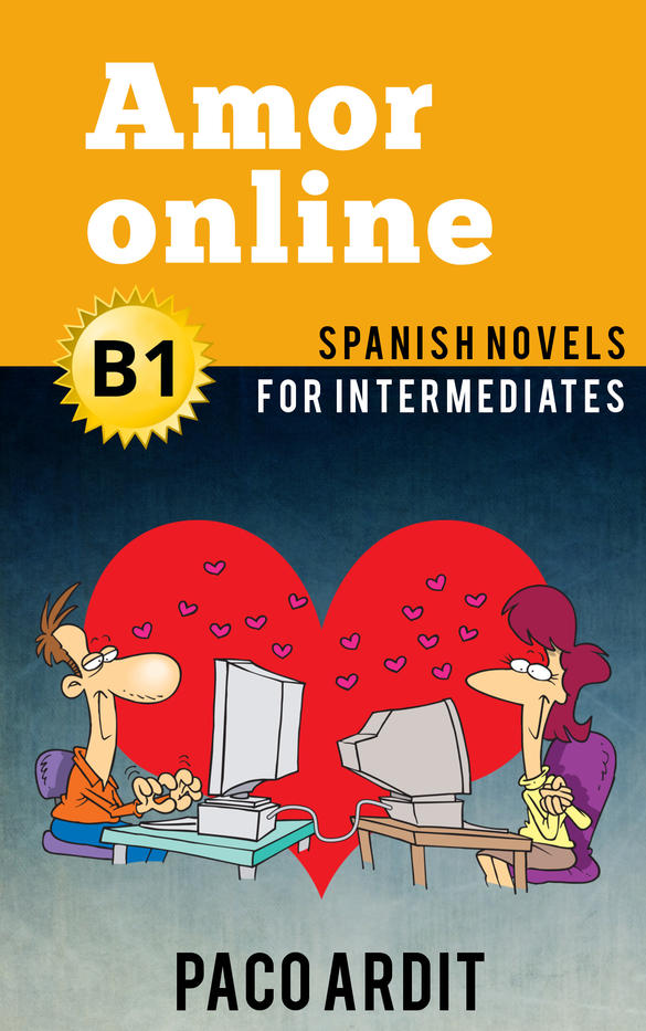 Spanish Novels: Amor online (Short Stories for Intermediates B1)