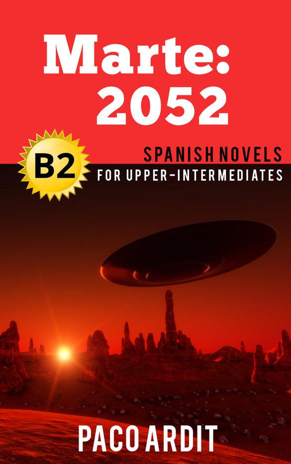 Spanish Novels: Marte: 2052 (Spanish Novels for Upper-Intermediates - B2)