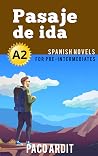 Spanish Novels: Pasaje de ida (Spanish Novels for Pre Intermediates - A2)
