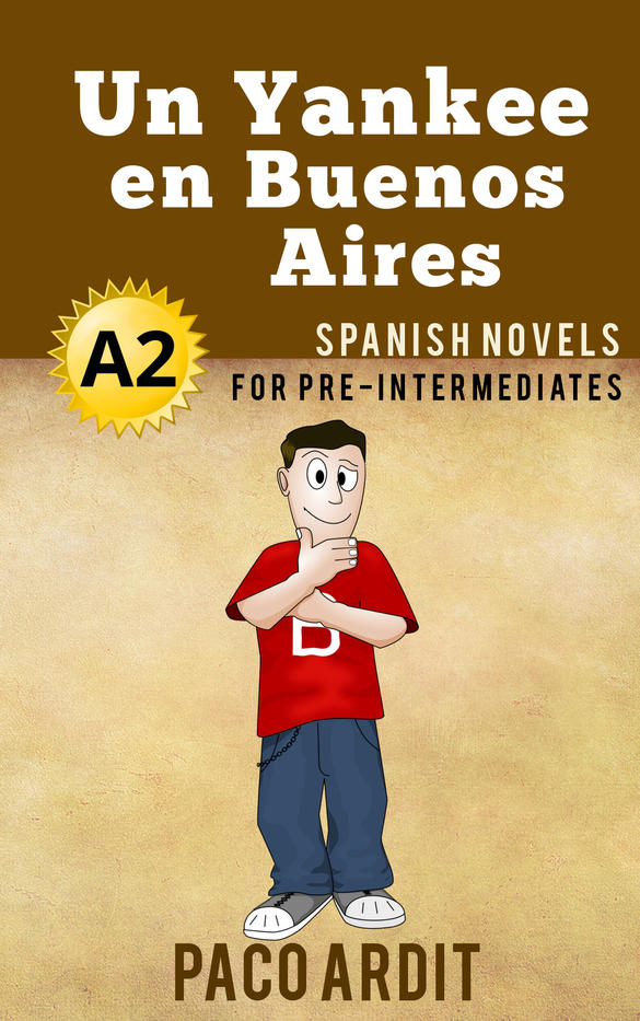 Spanish Novels: Un Yankee en Buenos Aires (Short Stories for Pre Intermediates A2)