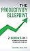 The Productivity Blueprint: 2 Books in 1: 10 Minute Focus and Take Back Your Day