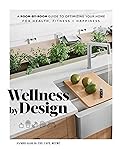 Wellness by Design: A Room-by-Room Guide to Optimizing Your Home for Health, Fitness, and Happiness