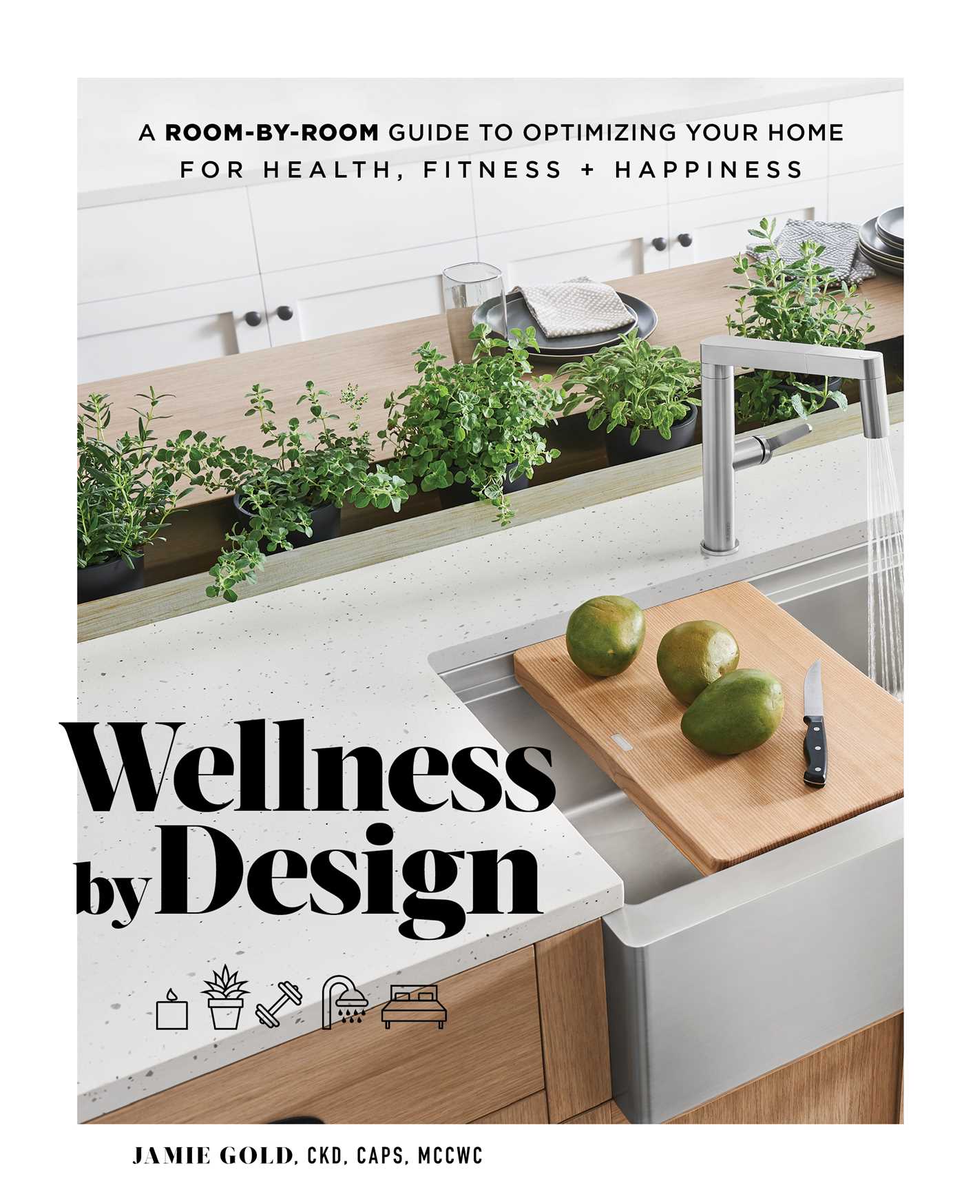 Wellness by Design: A Room-by-Room Guide to Optimizing Your Home for Health, Fitness, and Happiness (Hardcover)