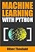 Machine Learning with Python: A Practical Beginners’ Guide (Learn Machine Learning for Beginners)