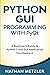 Python GUI Programming with PyQt: A Beginner’s Guide to Python 3 and GUI Application Development (Programming for Beginners)