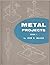 Metal Projects Book 1 by John R.  Walker