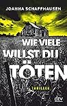 Wie viele willst du töten by Joanna Schaffhausen