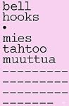 Mies tahtoo muuttua by Bell Hooks