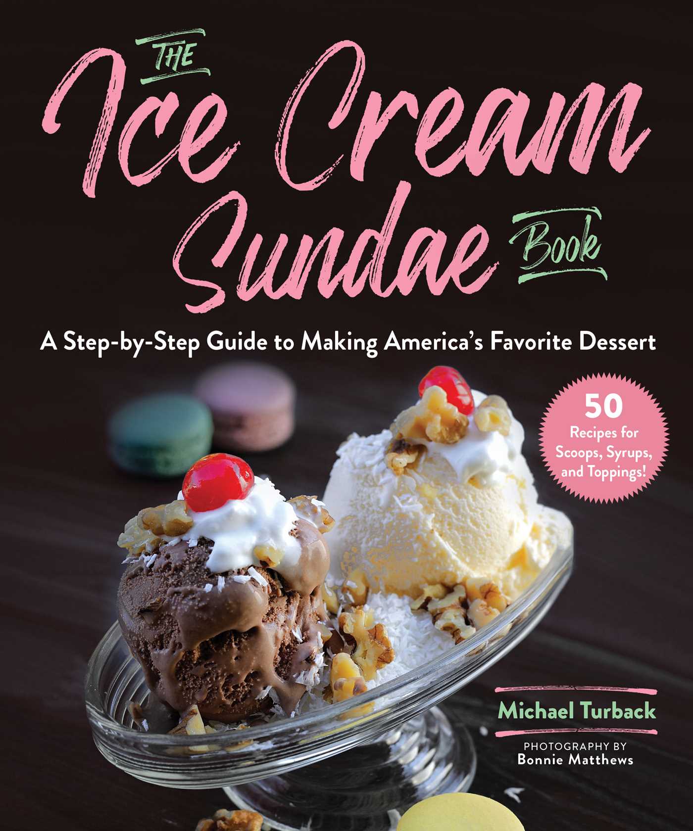 The Ice Cream Sundae Book: A Step-by-Step Guide to Making America's Favorite Dessert (Kindle Edition)