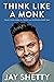 Think Like a Monk: Train Your Mind for Peace and Purpose Every Day