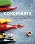 Condiments: Make your own hot sauce, ketchup, mustard, mayo, ferments, pickles and spice blends from scratch