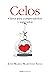 Celos: Claves para comprenderlos y superarlos (Spanish Edition)