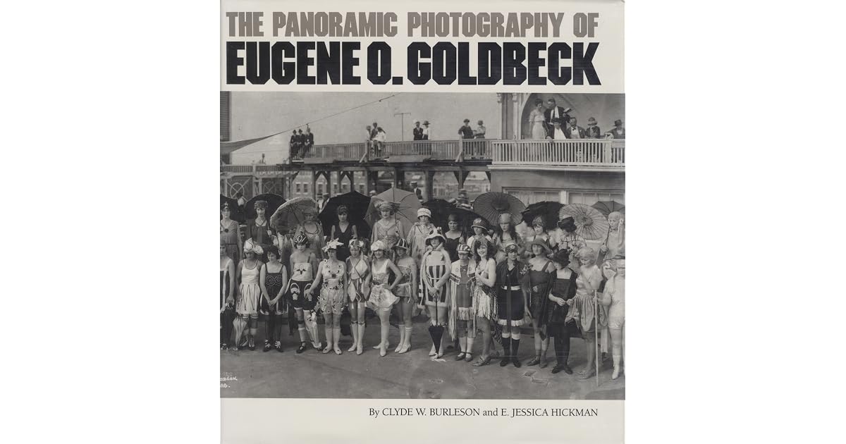 The Panoramic Photography of Eugene O. Goldbeck by Clyde W. Burleson