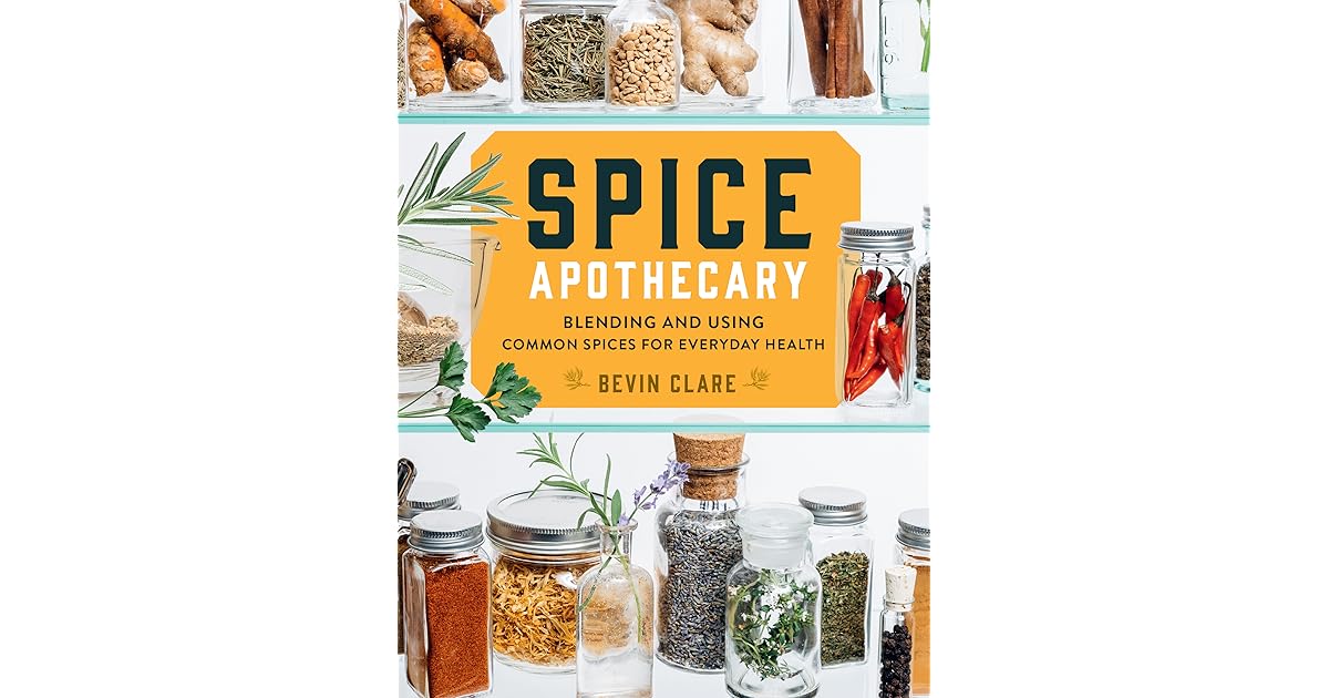 Spice Apothecary Blending and Using Common Spices for Everyday Health