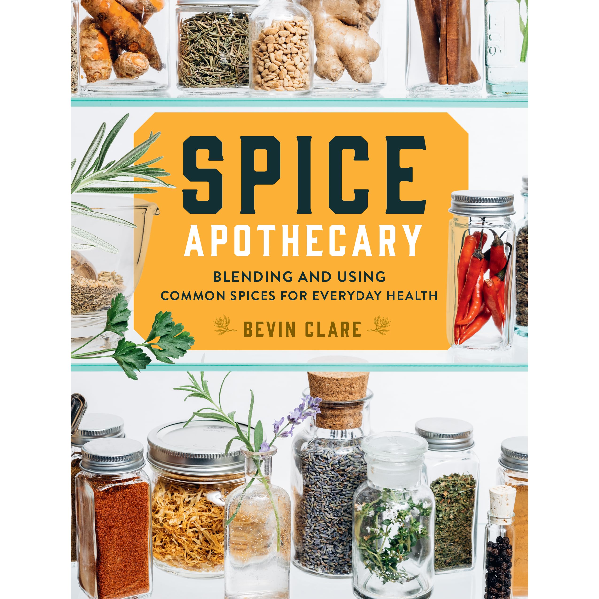 spice apothecary blending and using common spices for everyday health by bevin clare spice apothecary blending and using common spices for everyday health by bevin clare