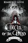 Circus of the Dead by Kimberly Loth