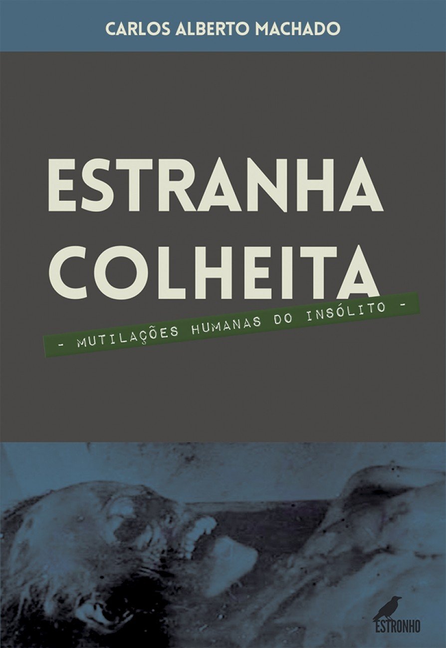 Estranha Colheita: Mutilações Humanas do Insólito (Paperback)