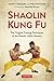 Shaolin Kung Fu: The Original Training Techniques of the Shaolin Lohan Masters