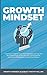 Growth Mindset: 7 Secrets to Destroy Your Fixed Mindset and Tap into Your Psychology of Success with Self Discipline, Emotional Intelligence and Self Confidence