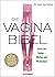 Die Vagina-Bibel. Vulva und Vagina – Mythos und Wirklichkeit
