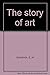 The story of art by E.H. Gombrich