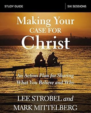 Making Your Case for Christ Study Guide: An Action Plan for Sharing What you Believe and Why