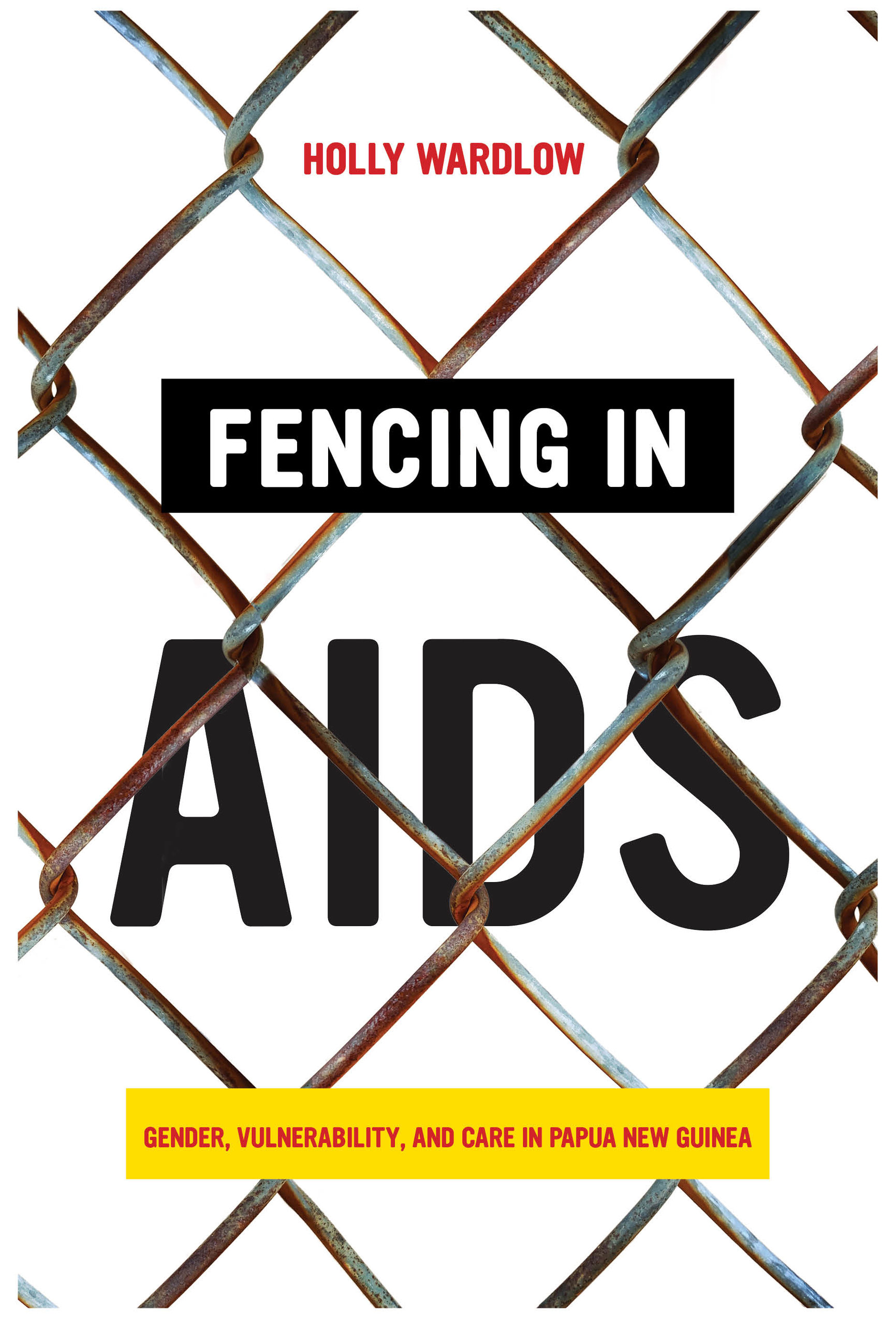 Fencing AIDS: Gender, Vulnerability, and Care in Papua New Guinea