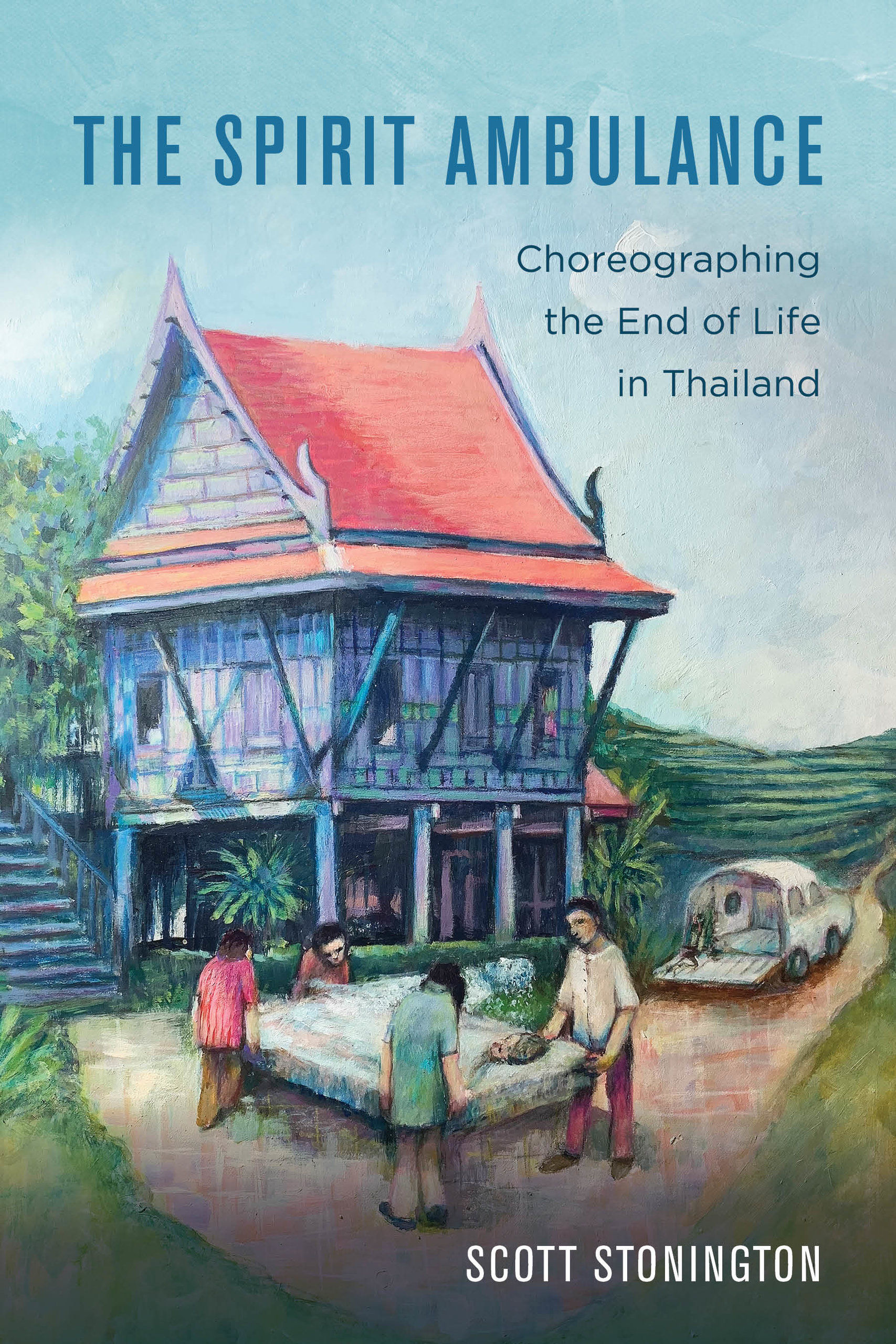 Spirit Ambulance: Choreographing the End of Life in Thailand (California Series in Public Anthropology) (Volume 49)