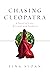 Chasing Cleopatra: A Novel ...