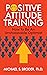 Positive Attitude Training: How to Be an Unshakable Optimist