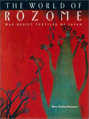 The World of Rozome: Wax-Resist Textiles of Japan (Hardcover)