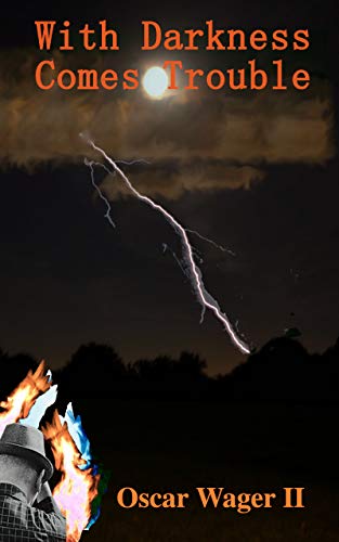 With Darkness Comes Trouble