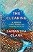 The Clearing A memoir of art, family and mental health by Samantha Clark