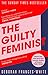 The Guilty Feminist: From Our Noble Goals to Our Worst Hypocrisies