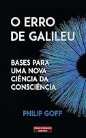 O Erro de Galileu – Bases para Uma Nova Ciência da Consciência