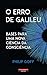 O Erro de Galileu – Bases para Uma Nova Ciência da Consciência