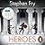 Heroes: Mortals and Monsters, Quests and Adventures (Stephen Fry's Great Mythology, #2)