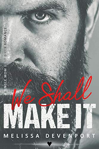 We Shall Make It: A Single Mom Baby Biker Romance (Bad Boys With Benefits)