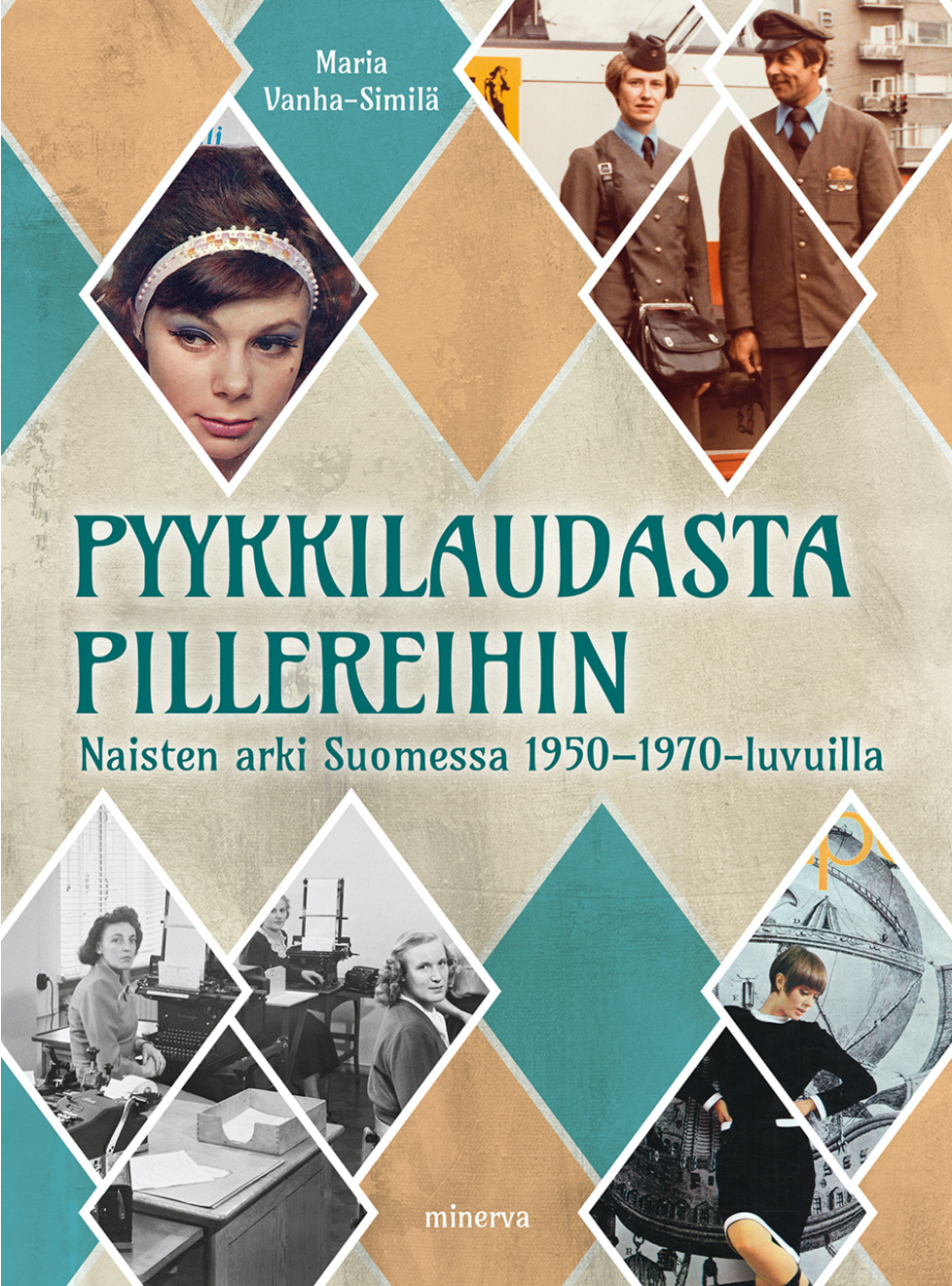 Pyykkilaudasta pillereihin - Naisten arki Suomessa 1950–1970-luvuilla