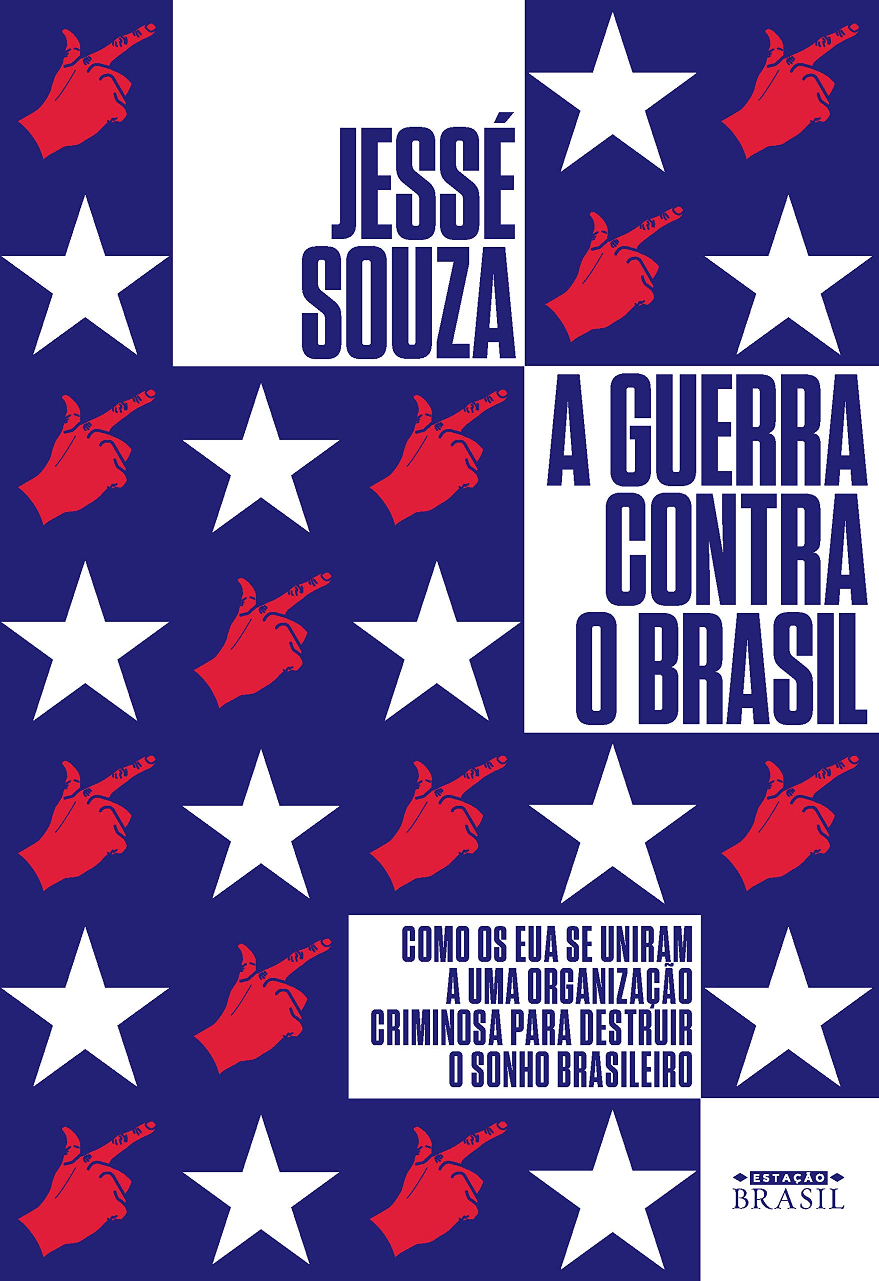 A Guerra Contra o Brasil: Como os EUA se Uniram a uma Organização Criminosa Para Destruir o Sonho Brasileiro (kindle_edition)